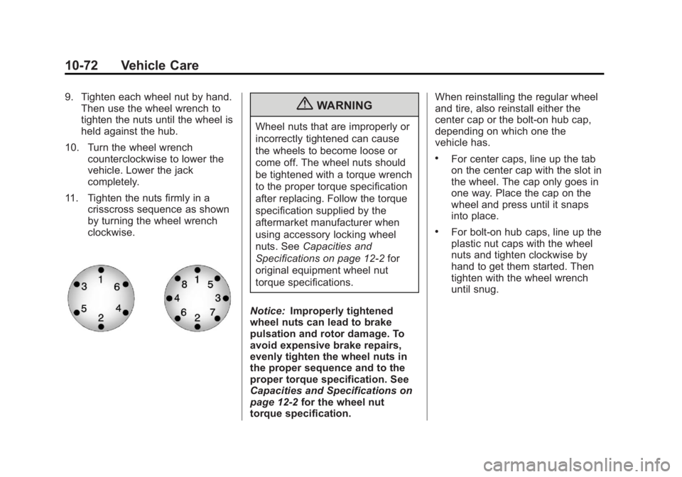 GMC YUKON 2013 Owners Manual Black plate (72,1)GMC Yukon/Yukon XL Owner Manual - 2013 - CRC 2nd edition - 8/15/12
10-72 Vehicle Care
9. Tighten each wheel nut by hand.Then use the wheel wrench to
tighten the nuts until the wheel GMC YUKON 2013 Owners Manual Black plate (72,1)GMC Yukon/Yukon XL Owner Manual - 2013 - CRC 2nd edition - 8/15/12
10-72 Vehicle Care
9. Tighten each wheel nut by hand.Then use the wheel wrench to
tighten the nuts until the wheel