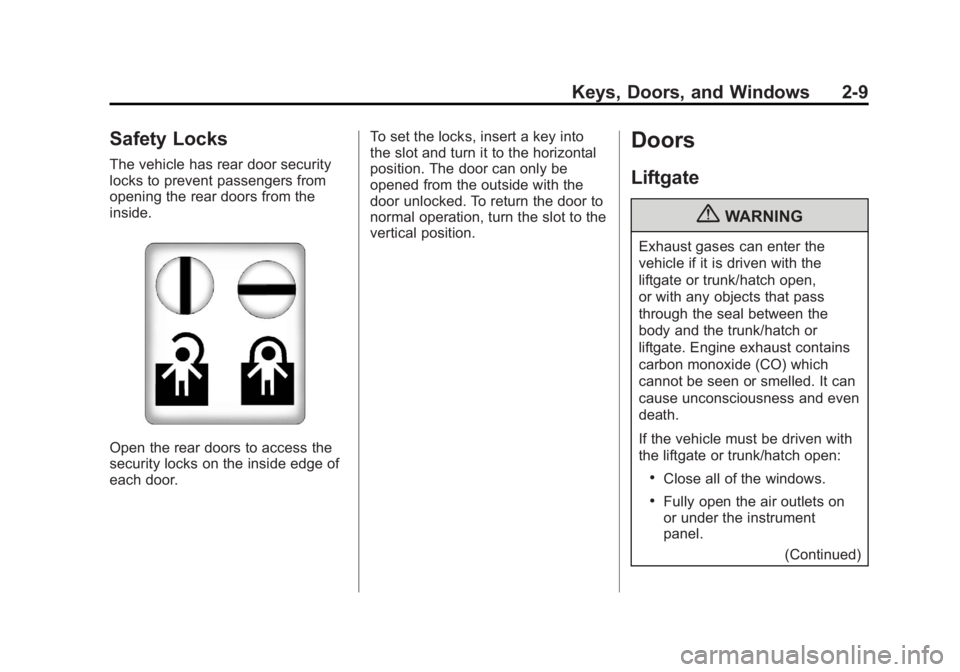 GMC YUKON 2013 Service Manual Black plate (9,1)GMC Yukon/Yukon XL Owner Manual - 2013 - CRC 2nd edition - 8/15/12
Keys, Doors, and Windows 2-9
Safety Locks
The vehicle has rear door security
locks to prevent passengers from
openin GMC YUKON 2013 Service Manual Black plate (9,1)GMC Yukon/Yukon XL Owner Manual - 2013 - CRC 2nd edition - 8/15/12
Keys, Doors, and Windows 2-9
Safety Locks
The vehicle has rear door security
locks to prevent passengers from
openin