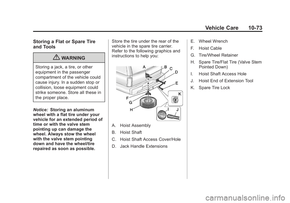 GMC YUKON 2013 Owners Manual Black plate (73,1)GMC Yukon/Yukon XL Owner Manual - 2013 - CRC 2nd edition - 8/15/12
Vehicle Care 10-73
Storing a Flat or Spare Tire
and Tools
{WARNING
Storing a jack, a tire, or other
equipment in th GMC YUKON 2013 Owners Manual Black plate (73,1)GMC Yukon/Yukon XL Owner Manual - 2013 - CRC 2nd edition - 8/15/12
Vehicle Care 10-73
Storing a Flat or Spare Tire
and Tools
{WARNING
Storing a jack, a tire, or other
equipment in th