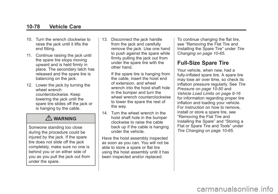 GMC YUKON 2013 Owners Manual Black plate (78,1)GMC Yukon/Yukon XL Owner Manual - 2013 - CRC 2nd edition - 8/15/12
10-78 Vehicle Care
10. Turn the wrench clockwise toraise the jack until it lifts the
end fitting.
11. Continue rais GMC YUKON 2013 Owners Manual Black plate (78,1)GMC Yukon/Yukon XL Owner Manual - 2013 - CRC 2nd edition - 8/15/12
10-78 Vehicle Care
10. Turn the wrench clockwise toraise the jack until it lifts the
end fitting.
11. Continue rais