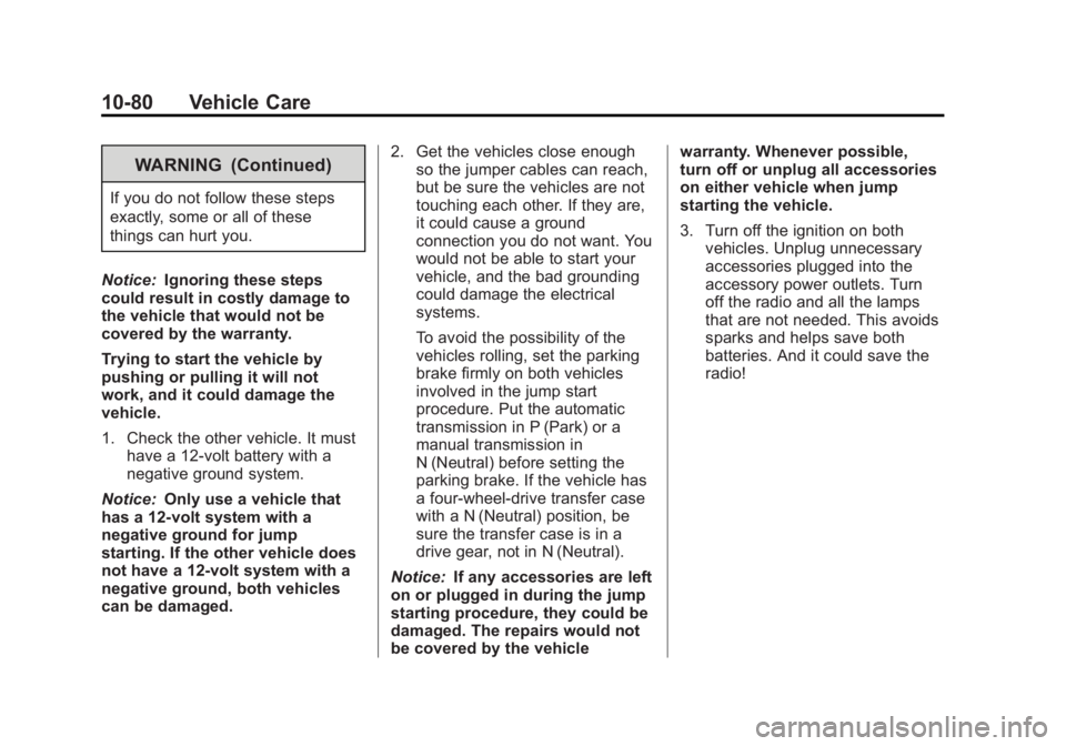 GMC YUKON 2013 Owners Manual Black plate (80,1)GMC Yukon/Yukon XL Owner Manual - 2013 - CRC 2nd edition - 8/15/12
10-80 Vehicle Care
WARNING (Continued)
If you do not follow these steps
exactly, some or all of these
things can hu GMC YUKON 2013 Owners Manual Black plate (80,1)GMC Yukon/Yukon XL Owner Manual - 2013 - CRC 2nd edition - 8/15/12
10-80 Vehicle Care
WARNING (Continued)
If you do not follow these steps
exactly, some or all of these
things can hu