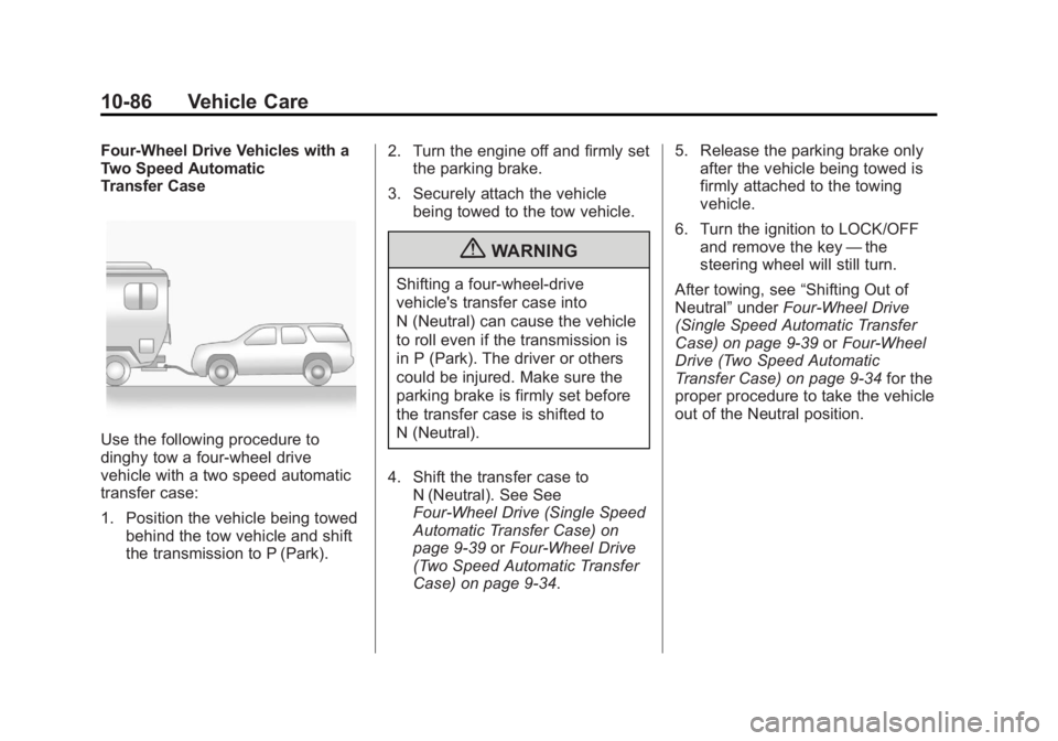 GMC YUKON 2013 Manual Online Black plate (86,1)GMC Yukon/Yukon XL Owner Manual - 2013 - CRC 2nd edition - 8/15/12
10-86 Vehicle Care
Four-Wheel Drive Vehicles with a
Two Speed Automatic
Transfer Case
Use the following procedure t