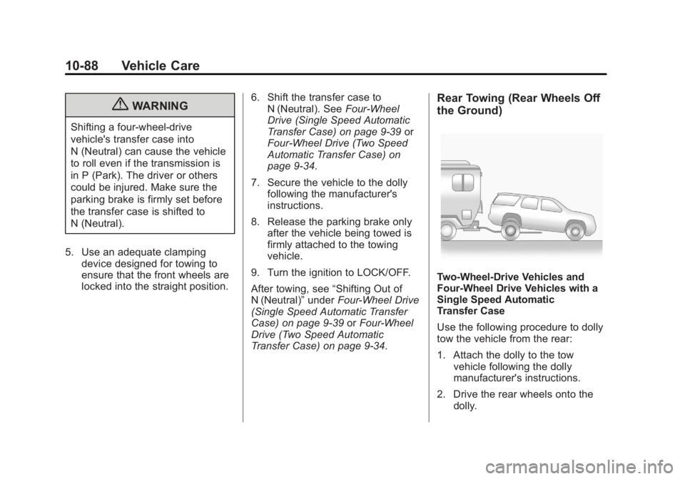 GMC YUKON 2013 Owners Manual Black plate (88,1)GMC Yukon/Yukon XL Owner Manual - 2013 - CRC 2nd edition - 8/15/12
10-88 Vehicle Care
{WARNING
Shifting a four-wheel-drive
vehicle's transfer case into
N (Neutral) can cause the GMC YUKON 2013 Owners Manual Black plate (88,1)GMC Yukon/Yukon XL Owner Manual - 2013 - CRC 2nd edition - 8/15/12
10-88 Vehicle Care
{WARNING
Shifting a four-wheel-drive
vehicle's transfer case into
N (Neutral) can cause the