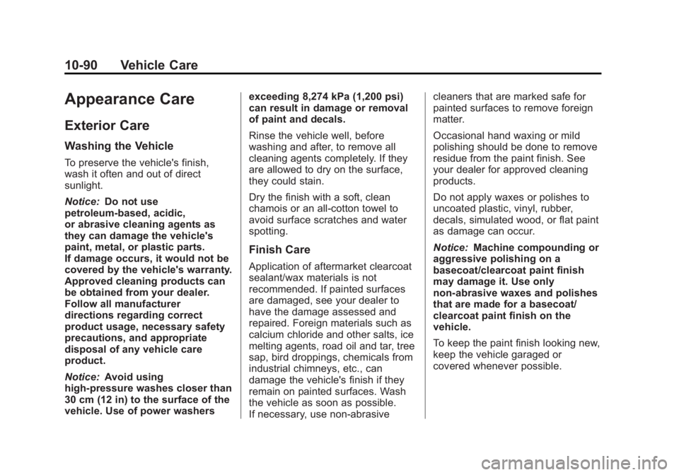 GMC YUKON 2013 Owners Manual Black plate (90,1)GMC Yukon/Yukon XL Owner Manual - 2013 - CRC 2nd edition - 8/15/12
10-90 Vehicle Care
Appearance Care
Exterior Care
Washing the Vehicle
To preserve the vehicle's finish,
wash it GMC YUKON 2013 Owners Manual Black plate (90,1)GMC Yukon/Yukon XL Owner Manual - 2013 - CRC 2nd edition - 8/15/12
10-90 Vehicle Care
Appearance Care
Exterior Care
Washing the Vehicle
To preserve the vehicle's finish,
wash it