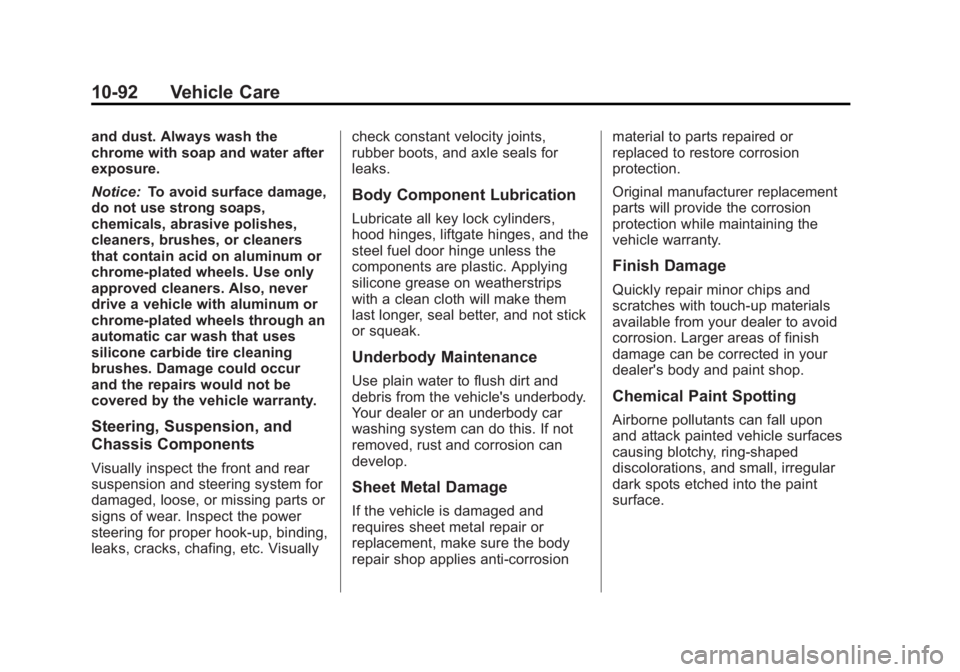 GMC YUKON 2013 Manual Online Black plate (92,1)GMC Yukon/Yukon XL Owner Manual - 2013 - CRC 2nd edition - 8/15/12
10-92 Vehicle Care
and dust. Always wash the
chrome with soap and water after
exposure.
Notice:To avoid surface dam