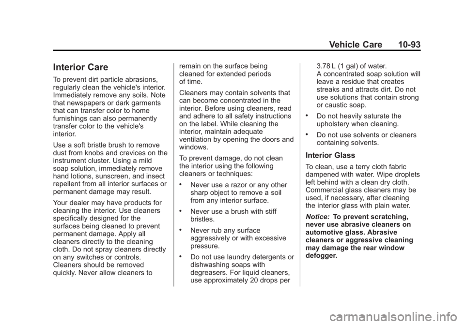 GMC YUKON 2013 Owners Manual Black plate (93,1)GMC Yukon/Yukon XL Owner Manual - 2013 - CRC 2nd edition - 8/15/12
Vehicle Care 10-93
Interior Care
To prevent dirt particle abrasions,
regularly clean the vehicle's interior.
Im GMC YUKON 2013 Owners Manual Black plate (93,1)GMC Yukon/Yukon XL Owner Manual - 2013 - CRC 2nd edition - 8/15/12
Vehicle Care 10-93
Interior Care
To prevent dirt particle abrasions,
regularly clean the vehicle's interior.
Im
