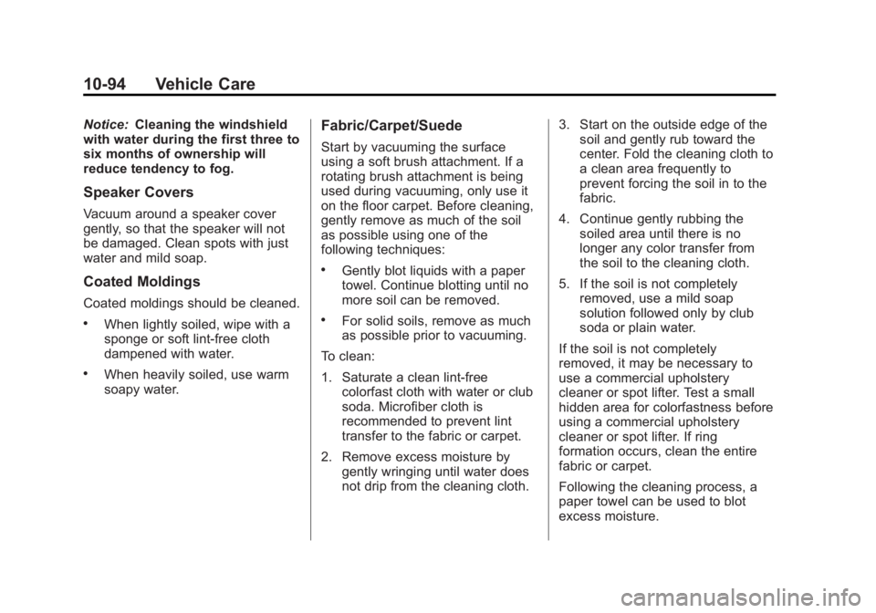 GMC YUKON 2013 Owners Manual Black plate (94,1)GMC Yukon/Yukon XL Owner Manual - 2013 - CRC 2nd edition - 8/15/12
10-94 Vehicle Care
Notice:Cleaning the windshield
with water during the first three to
six months of ownership will GMC YUKON 2013 Owners Manual Black plate (94,1)GMC Yukon/Yukon XL Owner Manual - 2013 - CRC 2nd edition - 8/15/12
10-94 Vehicle Care
Notice:Cleaning the windshield
with water during the first three to
six months of ownership will