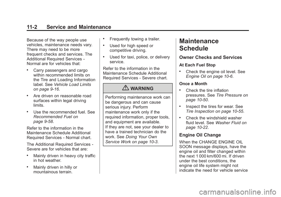 GMC YUKON 2013 Owners Manual Black plate (2,1)GMC Yukon/Yukon XL Owner Manual - 2013 - CRC 2nd edition - 8/15/12
11-2 Service and Maintenance
Because of the way people use
vehicles, maintenance needs vary.
There may need to be mo GMC YUKON 2013 Owners Manual Black plate (2,1)GMC Yukon/Yukon XL Owner Manual - 2013 - CRC 2nd edition - 8/15/12
11-2 Service and Maintenance
Because of the way people use
vehicles, maintenance needs vary.
There may need to be mo
