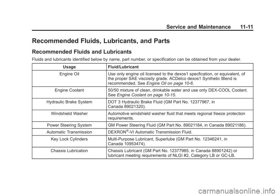 GMC YUKON 2013 Owners Manual Black plate (11,1)GMC Yukon/Yukon XL Owner Manual - 2013 - CRC 2nd edition - 8/15/12
Service and Maintenance 11-11
Recommended Fluids, Lubricants, and Parts
Recommended Fluids and Lubricants
Fluids an GMC YUKON 2013 Owners Manual Black plate (11,1)GMC Yukon/Yukon XL Owner Manual - 2013 - CRC 2nd edition - 8/15/12
Service and Maintenance 11-11
Recommended Fluids, Lubricants, and Parts
Recommended Fluids and Lubricants
Fluids an
