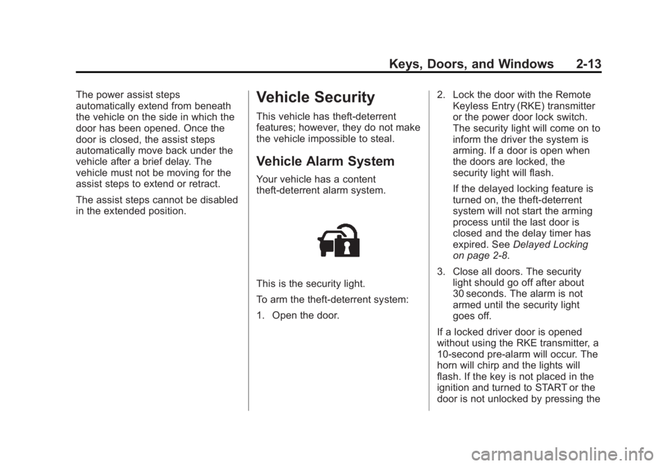 GMC YUKON 2013 Service Manual Black plate (13,1)GMC Yukon/Yukon XL Owner Manual - 2013 - CRC 2nd edition - 8/15/12
Keys, Doors, and Windows 2-13
The power assist steps
automatically extend from beneath
the vehicle on the side in w GMC YUKON 2013 Service Manual Black plate (13,1)GMC Yukon/Yukon XL Owner Manual - 2013 - CRC 2nd edition - 8/15/12
Keys, Doors, and Windows 2-13
The power assist steps
automatically extend from beneath
the vehicle on the side in w