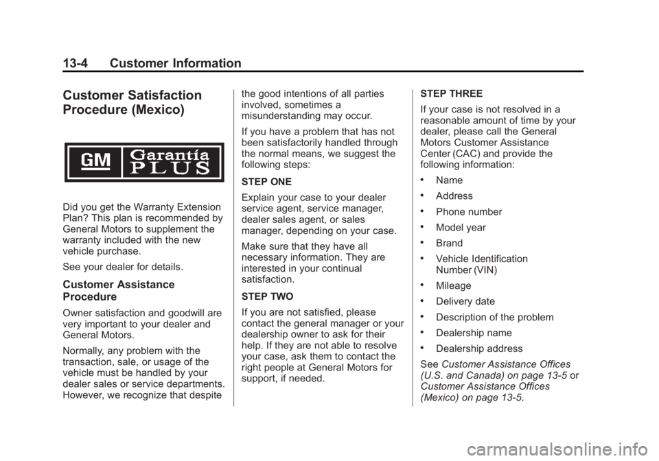 GMC YUKON 2013 Owners Manual Black plate (4,1)GMC Yukon/Yukon XL Owner Manual - 2013 - CRC 2nd edition - 8/15/12
13-4 Customer Information
Customer Satisfaction
Procedure (Mexico)
Did you get the Warranty Extension
Plan? This pla GMC YUKON 2013 Owners Manual Black plate (4,1)GMC Yukon/Yukon XL Owner Manual - 2013 - CRC 2nd edition - 8/15/12
13-4 Customer Information
Customer Satisfaction
Procedure (Mexico)
Did you get the Warranty Extension
Plan? This pla