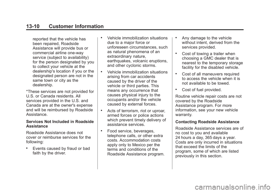 GMC YUKON 2013 Owners Manual Black plate (10,1)GMC Yukon/Yukon XL Owner Manual - 2013 - CRC 2nd edition - 8/15/12
13-10 Customer Information
reported that the vehicle has
been repaired, Roadside
Assistance will provide bus or
com GMC YUKON 2013 Owners Manual Black plate (10,1)GMC Yukon/Yukon XL Owner Manual - 2013 - CRC 2nd edition - 8/15/12
13-10 Customer Information
reported that the vehicle has
been repaired, Roadside
Assistance will provide bus or
com