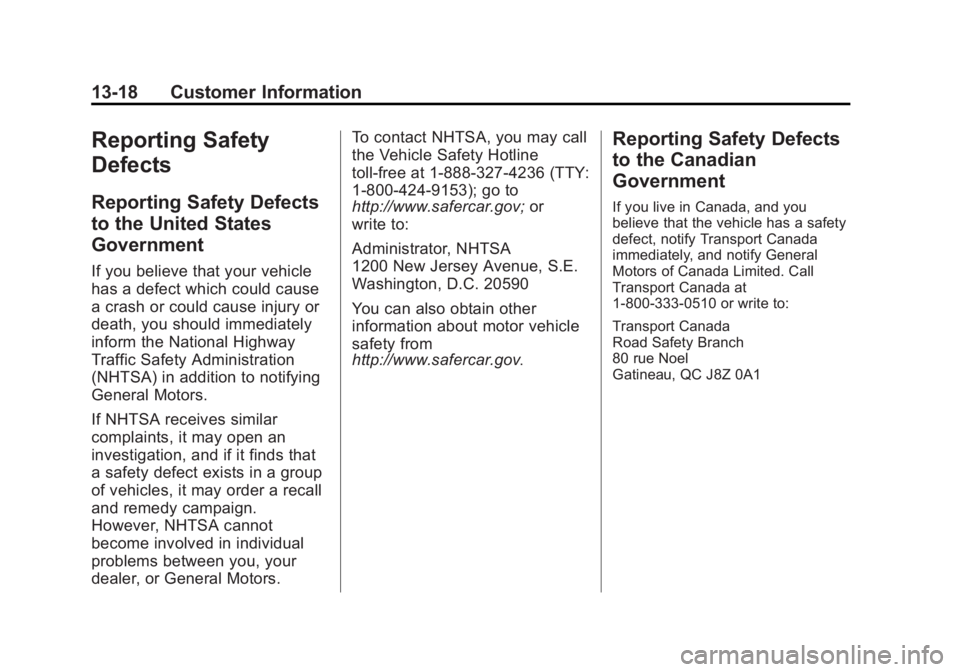 GMC YUKON 2013 Owners Manual Black plate (18,1)GMC Yukon/Yukon XL Owner Manual - 2013 - CRC 2nd edition - 8/15/12
13-18 Customer Information
Reporting Safety
Defects
Reporting Safety Defects
to the United States
Government
If you GMC YUKON 2013 Owners Manual Black plate (18,1)GMC Yukon/Yukon XL Owner Manual - 2013 - CRC 2nd edition - 8/15/12
13-18 Customer Information
Reporting Safety
Defects
Reporting Safety Defects
to the United States
Government
If you