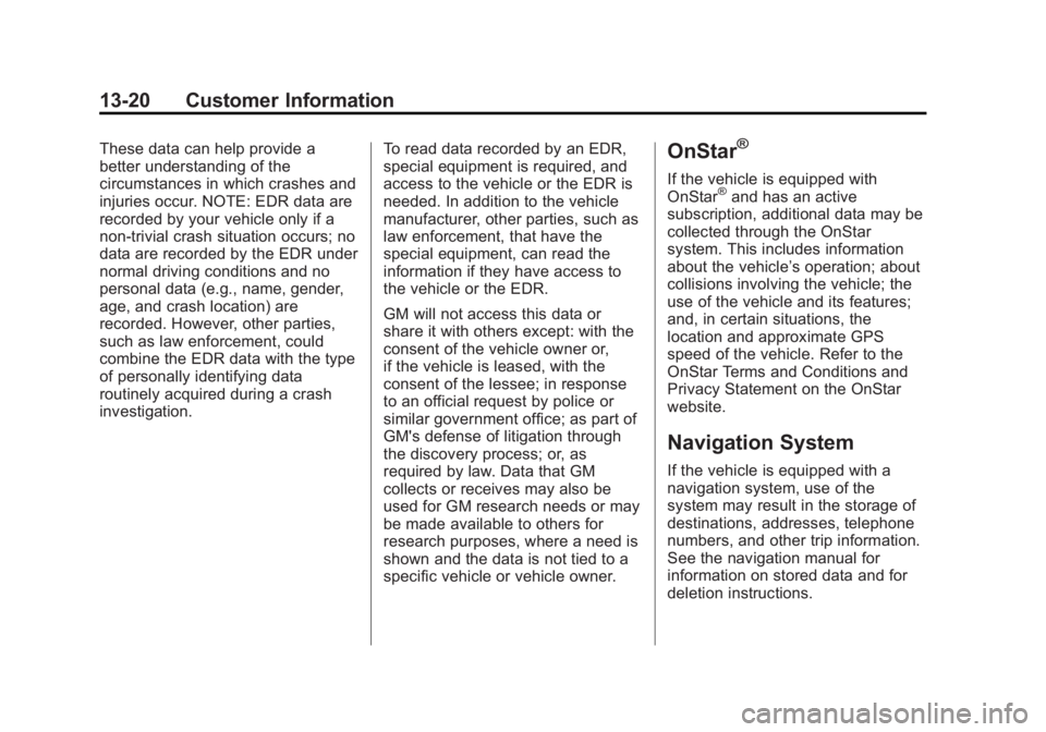 GMC YUKON 2013 User Guide Black plate (20,1)GMC Yukon/Yukon XL Owner Manual - 2013 - CRC 2nd edition - 8/15/12
13-20 Customer Information
These data can help provide a
better understanding of the
circumstances in which crashes GMC YUKON 2013 User Guide Black plate (20,1)GMC Yukon/Yukon XL Owner Manual - 2013 - CRC 2nd edition - 8/15/12
13-20 Customer Information
These data can help provide a
better understanding of the
circumstances in which crashes