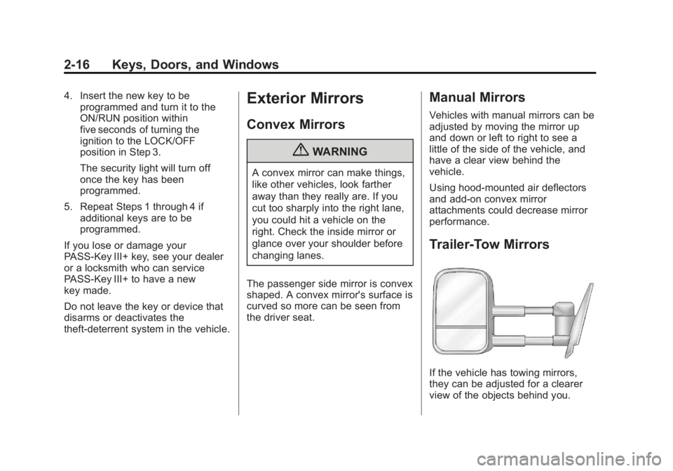 GMC YUKON 2013 Service Manual Black plate (16,1)GMC Yukon/Yukon XL Owner Manual - 2013 - CRC 2nd edition - 8/15/12
2-16 Keys, Doors, and Windows
4. Insert the new key to beprogrammed and turn it to the
ON/RUN position within
five 