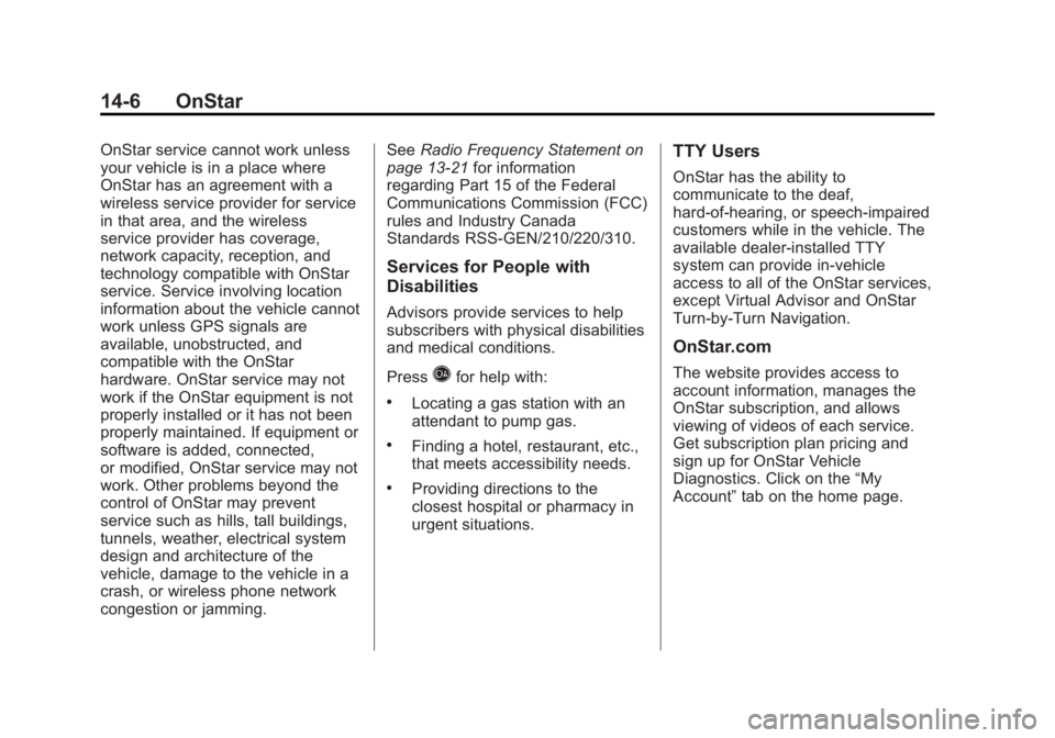 GMC YUKON 2013 Owners Guide Black plate (6,1)GMC Yukon/Yukon XL Owner Manual - 2013 - CRC 2nd edition - 8/15/12
14-6 OnStar
OnStar service cannot work unless
your vehicle is in a place where
OnStar has an agreement with a
wirele GMC YUKON 2013 Owners Guide Black plate (6,1)GMC Yukon/Yukon XL Owner Manual - 2013 - CRC 2nd edition - 8/15/12
14-6 OnStar
OnStar service cannot work unless
your vehicle is in a place where
OnStar has an agreement with a
wirele