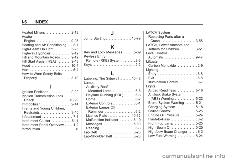 GMC YUKON 2013 Owners Manual Black plate (6,1)GMC Yukon/Yukon XL Owner Manual - 2013 - CRC 2nd edition - 8/15/12
i-6 INDEX
Heated Mirrors . . . . . . . . . . . . . . . . . 2-18
HeaterEngine . . . . . . . . . . . . . . . . . . . . GMC YUKON 2013 Owners Manual Black plate (6,1)GMC Yukon/Yukon XL Owner Manual - 2013 - CRC 2nd edition - 8/15/12
i-6 INDEX
Heated Mirrors . . . . . . . . . . . . . . . . . 2-18
HeaterEngine . . . . . . . . . . . . . . . . . . . .