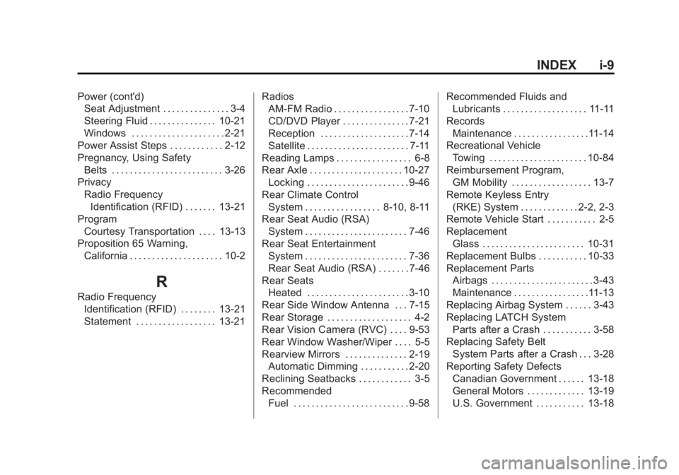 GMC YUKON 2013 Owners Manual Black plate (9,1)GMC Yukon/Yukon XL Owner Manual - 2013 - CRC 2nd edition - 8/15/12
INDEX i-9
Power (cont'd)Seat Adjustment . . . . . . . . . . . . . . . 3-4
Steering Fluid . . . . . . . . . . . . GMC YUKON 2013 Owners Manual Black plate (9,1)GMC Yukon/Yukon XL Owner Manual - 2013 - CRC 2nd edition - 8/15/12
INDEX i-9
Power (cont'd)Seat Adjustment . . . . . . . . . . . . . . . 3-4
Steering Fluid . . . . . . . . . . . .