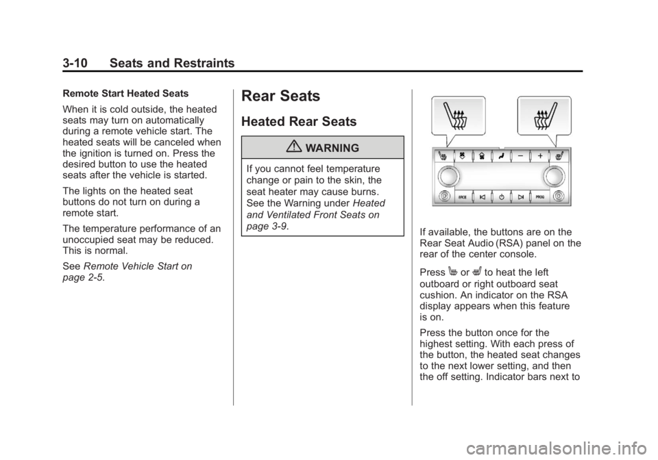 GMC YUKON 2013 Owners Manual Black plate (10,1)GMC Yukon/Yukon XL Owner Manual - 2013 - CRC 2nd edition - 8/15/12
3-10 Seats and Restraints
Remote Start Heated Seats
When it is cold outside, the heated
seats may turn on automatic GMC YUKON 2013 Owners Manual Black plate (10,1)GMC Yukon/Yukon XL Owner Manual - 2013 - CRC 2nd edition - 8/15/12
3-10 Seats and Restraints
Remote Start Heated Seats
When it is cold outside, the heated
seats may turn on automatic