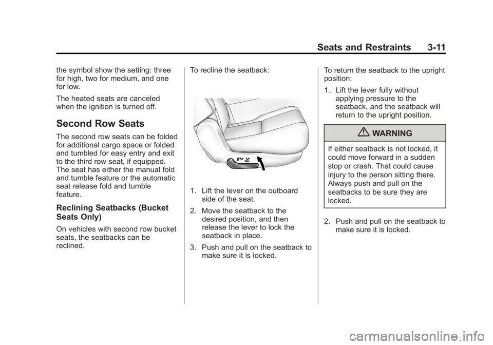 GMC YUKON 2013 Repair Manual Black plate (11,1)GMC Yukon/Yukon XL Owner Manual - 2013 - CRC 2nd edition - 8/15/12
Seats and Restraints 3-11
the symbol show the setting: three
for high, two for medium, and one
for low.
The heated GMC YUKON 2013 Repair Manual Black plate (11,1)GMC Yukon/Yukon XL Owner Manual - 2013 - CRC 2nd edition - 8/15/12
Seats and Restraints 3-11
the symbol show the setting: three
for high, two for medium, and one
for low.
The heated