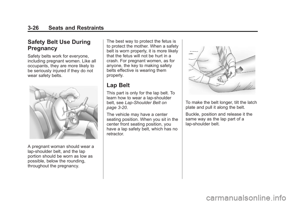 GMC YUKON 2013 Manual Online Black plate (26,1)GMC Yukon/Yukon XL Owner Manual - 2013 - CRC 2nd edition - 8/15/12
3-26 Seats and Restraints
Safety Belt Use During
Pregnancy
Safety belts work for everyone,
including pregnant women