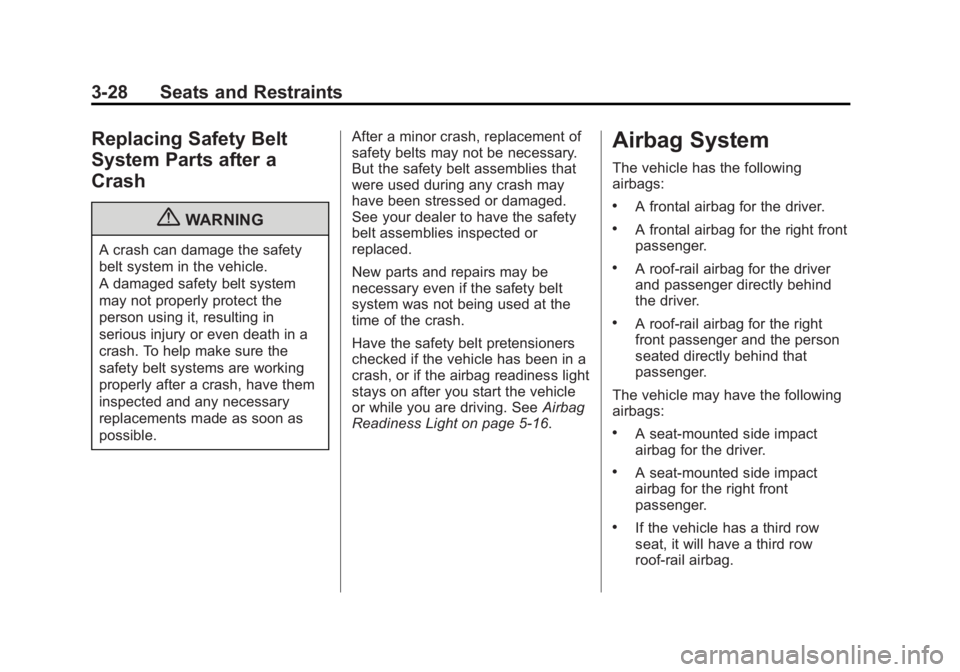 GMC YUKON 2013 Manual Online Black plate (28,1)GMC Yukon/Yukon XL Owner Manual - 2013 - CRC 2nd edition - 8/15/12
3-28 Seats and Restraints
Replacing Safety Belt
System Parts after a
Crash
{WARNING
A crash can damage the safety
b