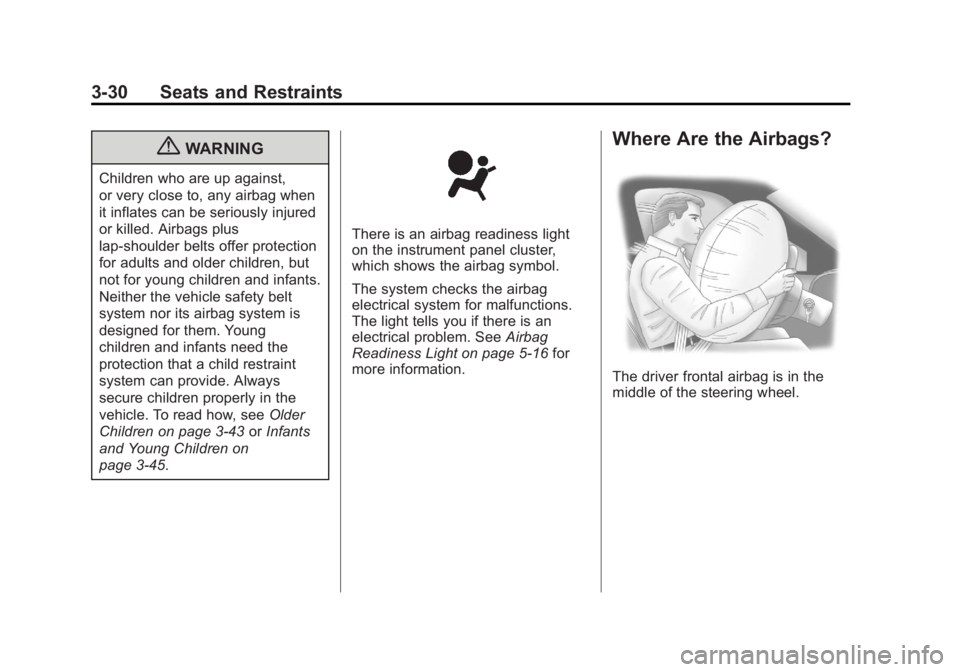 GMC YUKON 2013  Owners Manual Black plate (30,1)GMC Yukon/Yukon XL Owner Manual - 2013 - CRC 2nd edition - 8/15/12
3-30 Seats and Restraints
{WARNING
Children who are up against,
or very close to, any airbag when
it inflates can b