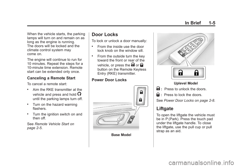 GMC ACADIA 2012  Owners Manual Black plate (5,1)GMC Acadia/Acadia Denali Owner Manual - 2012
In Brief 1-5
When the vehicle starts, the parking
lamps will turn on and remain on as
long as the engine is running.
The doors will be loc