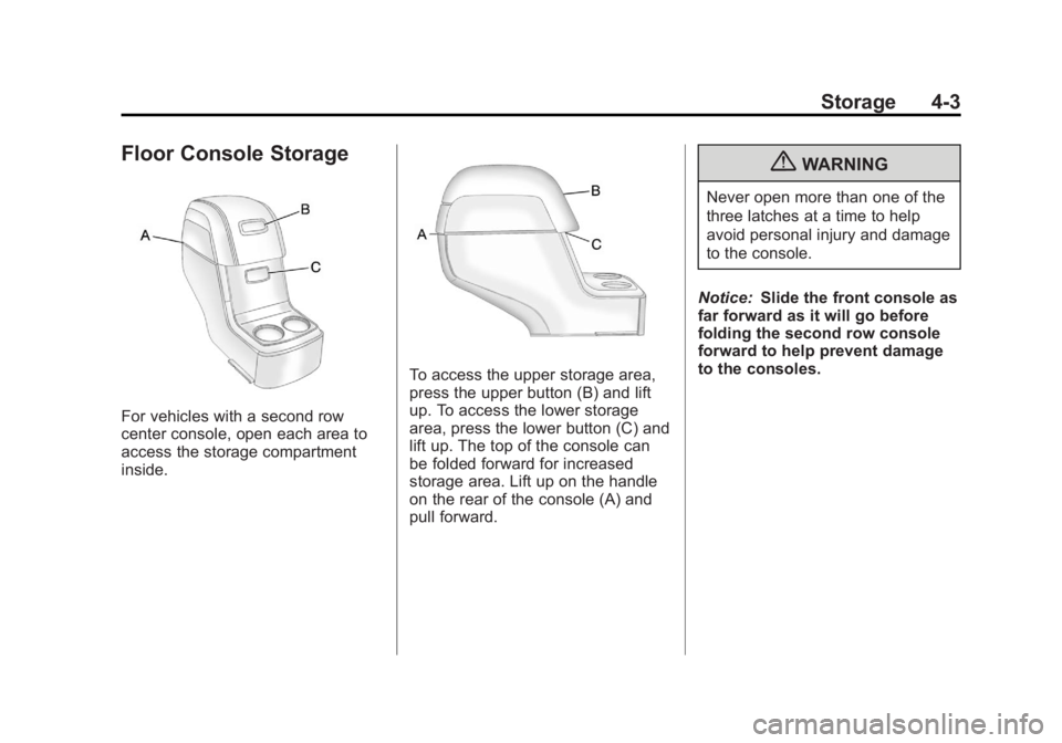 GMC ACADIA 2012  Owners Manual Black plate (3,1)GMC Acadia/Acadia Denali Owner Manual - 2012
Storage 4-3
Floor Console Storage
For vehicles with a second row
center console, open each area to
access the storage compartment
inside.
