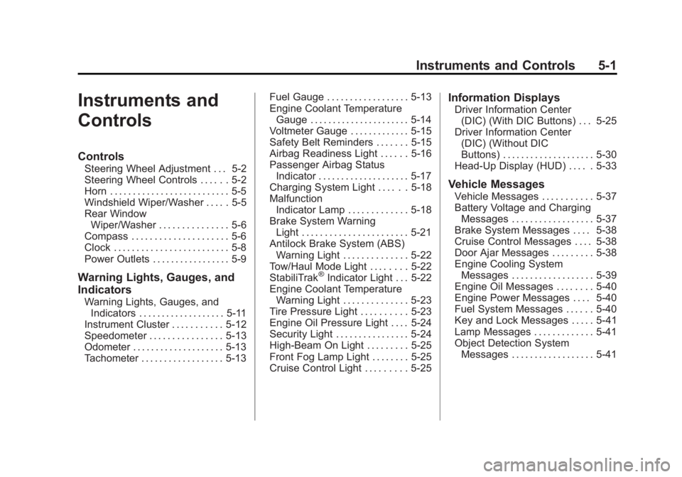 GMC ACADIA 2012  Owners Manual Black plate (1,1)GMC Acadia/Acadia Denali Owner Manual - 2012
Instruments and Controls 5-1
Instruments and
Controls
Controls
Steering Wheel Adjustment . . . 5-2
Steering Wheel Controls . . . . . . 5-2