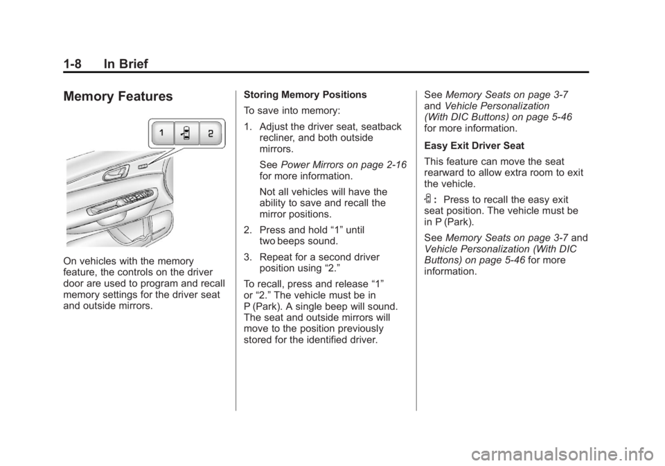 GMC ACADIA 2012 User Guide Black plate (8,1)GMC Acadia/Acadia Denali Owner Manual - 2012
1-8 In Brief
Memory Features
On vehicles with the memory
feature, the controls on the driver
door are used to program and recall
memory se GMC ACADIA 2012 User Guide Black plate (8,1)GMC Acadia/Acadia Denali Owner Manual - 2012
1-8 In Brief
Memory Features
On vehicles with the memory
feature, the controls on the driver
door are used to program and recall
memory se