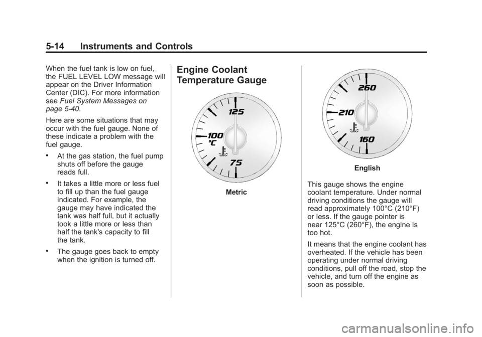 GMC ACADIA 2012  Owners Manual Black plate (14,1)GMC Acadia/Acadia Denali Owner Manual - 2012
5-14 Instruments and Controls
When the fuel tank is low on fuel,
the FUEL LEVEL LOW message will
appear on the Driver Information
Center 