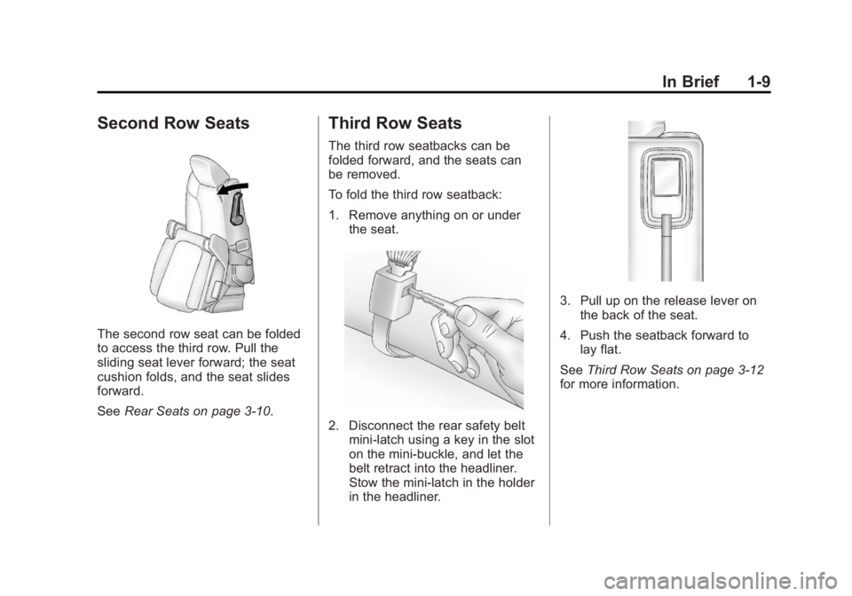 GMC ACADIA 2012 User Guide Black plate (9,1)GMC Acadia/Acadia Denali Owner Manual - 2012
In Brief 1-9
Second Row Seats
The second row seat can be folded
to access the third row. Pull the
sliding seat lever forward; the seat
cus GMC ACADIA 2012 User Guide Black plate (9,1)GMC Acadia/Acadia Denali Owner Manual - 2012
In Brief 1-9
Second Row Seats
The second row seat can be folded
to access the third row. Pull the
sliding seat lever forward; the seat
cus