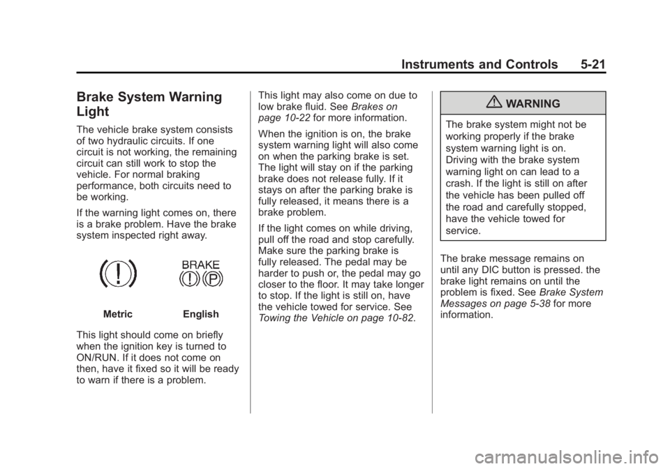 GMC ACADIA 2012  Owners Manual Black plate (21,1)GMC Acadia/Acadia Denali Owner Manual - 2012
Instruments and Controls 5-21
Brake System Warning
Light
The vehicle brake system consists
of two hydraulic circuits. If one
circuit is n