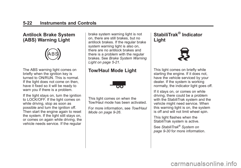 GMC ACADIA 2012  Owners Manual Black plate (22,1)GMC Acadia/Acadia Denali Owner Manual - 2012
5-22 Instruments and Controls
Antilock Brake System
(ABS) Warning Light
The ABS warning light comes on
briefly when the ignition key is
t