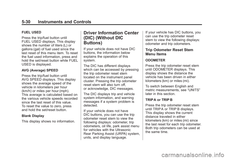 GMC ACADIA 2012  Owners Manual Black plate (30,1)GMC Acadia/Acadia Denali Owner Manual - 2012
5-30 Instruments and Controls
FUEL USED
Press the trip/fuel button until
FUEL USED displays. This display
shows the number of liters (L) 
