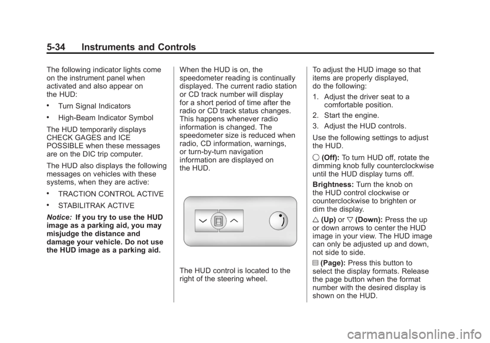 GMC ACADIA 2012  Owners Manual Black plate (34,1)GMC Acadia/Acadia Denali Owner Manual - 2012
5-34 Instruments and Controls
The following indicator lights come
on the instrument panel when
activated and also appear on
the HUD:
.Tur