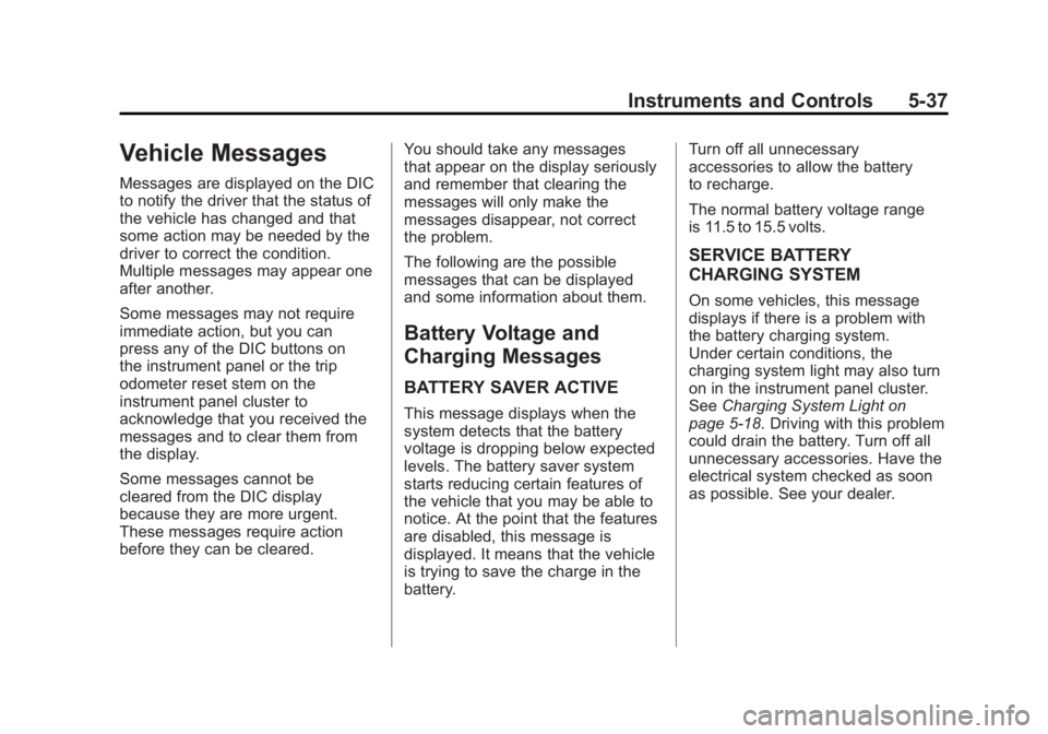 GMC ACADIA 2012  Owners Manual Black plate (37,1)GMC Acadia/Acadia Denali Owner Manual - 2012
Instruments and Controls 5-37
Vehicle Messages
Messages are displayed on the DIC
to notify the driver that the status of
the vehicle has 