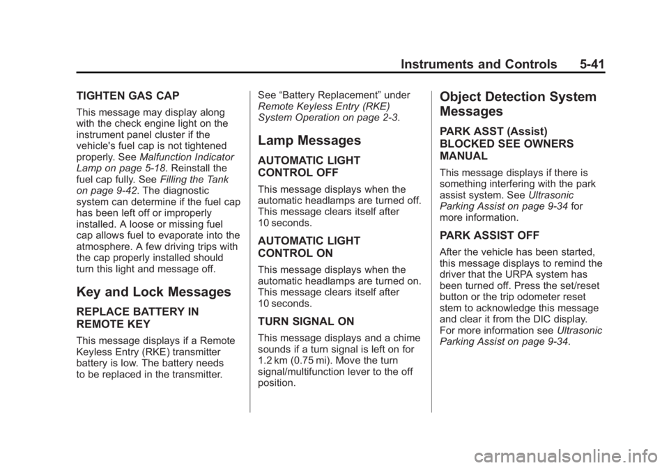 GMC ACADIA 2012  Owners Manual Black plate (41,1)GMC Acadia/Acadia Denali Owner Manual - 2012
Instruments and Controls 5-41
TIGHTEN GAS CAP
This message may display along
with the check engine light on the
instrument panel cluster 