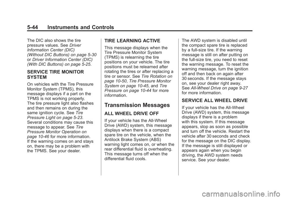 GMC ACADIA 2012  Owners Manual Black plate (44,1)GMC Acadia/Acadia Denali Owner Manual - 2012
5-44 Instruments and Controls
The DIC also shows the tire
pressure values. SeeDriver
Information Center (DIC)
(Without DIC Buttons) on pa