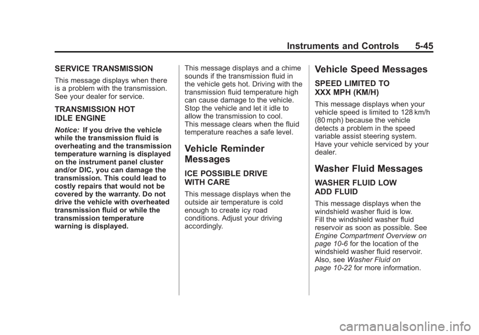 GMC ACADIA 2012 Owners Manual Black plate (45,1)GMC Acadia/Acadia Denali Owner Manual - 2012
Instruments and Controls 5-45
SERVICE TRANSMISSION
This message displays when there
is a problem with the transmission.
See your dealer f GMC ACADIA 2012 Owners Manual Black plate (45,1)GMC Acadia/Acadia Denali Owner Manual - 2012
Instruments and Controls 5-45
SERVICE TRANSMISSION
This message displays when there
is a problem with the transmission.
See your dealer f