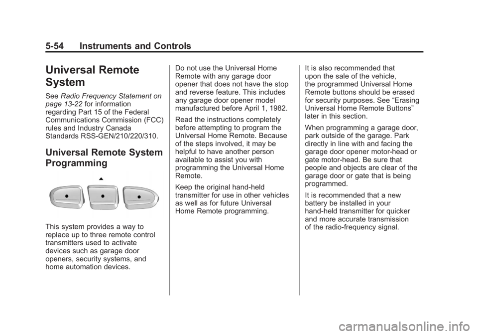 GMC ACADIA 2012 Owners Manual Black plate (54,1)GMC Acadia/Acadia Denali Owner Manual - 2012
5-54 Instruments and Controls
Universal Remote
System
SeeRadio Frequency Statement on
page 13‑22 for information
regarding Part 15 of t GMC ACADIA 2012 Owners Manual Black plate (54,1)GMC Acadia/Acadia Denali Owner Manual - 2012
5-54 Instruments and Controls
Universal Remote
System
SeeRadio Frequency Statement on
page 13‑22 for information
regarding Part 15 of t