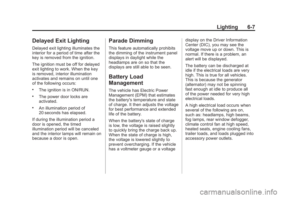 GMC ACADIA 2012  Owners Manual Black plate (7,1)GMC Acadia/Acadia Denali Owner Manual - 2012
Lighting 6-7
Delayed Exit Lighting
Delayed exit lighting illuminates the
interior for a period of time after the
key is removed from the i