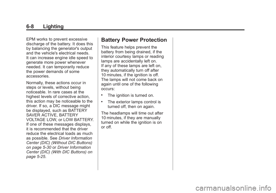 GMC ACADIA 2012  Owners Manual Black plate (8,1)GMC Acadia/Acadia Denali Owner Manual - 2012
6-8 Lighting
EPM works to prevent excessive
discharge of the battery. It does this
by balancing the generator's output
and the vehicle