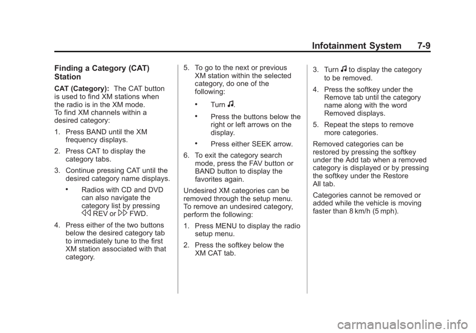 GMC ACADIA 2012  Owners Manual Black plate (9,1)GMC Acadia/Acadia Denali Owner Manual - 2012
Infotainment System 7-9
Finding a Category (CAT)
Station
CAT (Category):The CAT button
is used to find XM stations when
the radio is in th