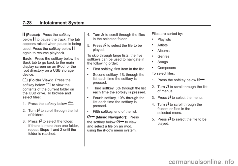 GMC ACADIA 2012  Owners Manual Black plate (28,1)GMC Acadia/Acadia Denali Owner Manual - 2012
7-28 Infotainment System
j(Pause):Press the softkey
below
jto pause the track. The tab
appears raised when pause is being
used. Press the