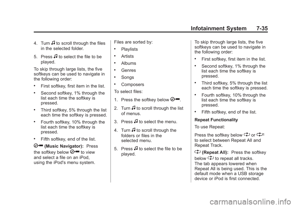 GMC ACADIA 2012  Owners Manual Black plate (35,1)GMC Acadia/Acadia Denali Owner Manual - 2012
Infotainment System 7-35
4. Turnfto scroll through the files
in the selected folder.
5. Press
fto select the file to be
played.
To skip t
