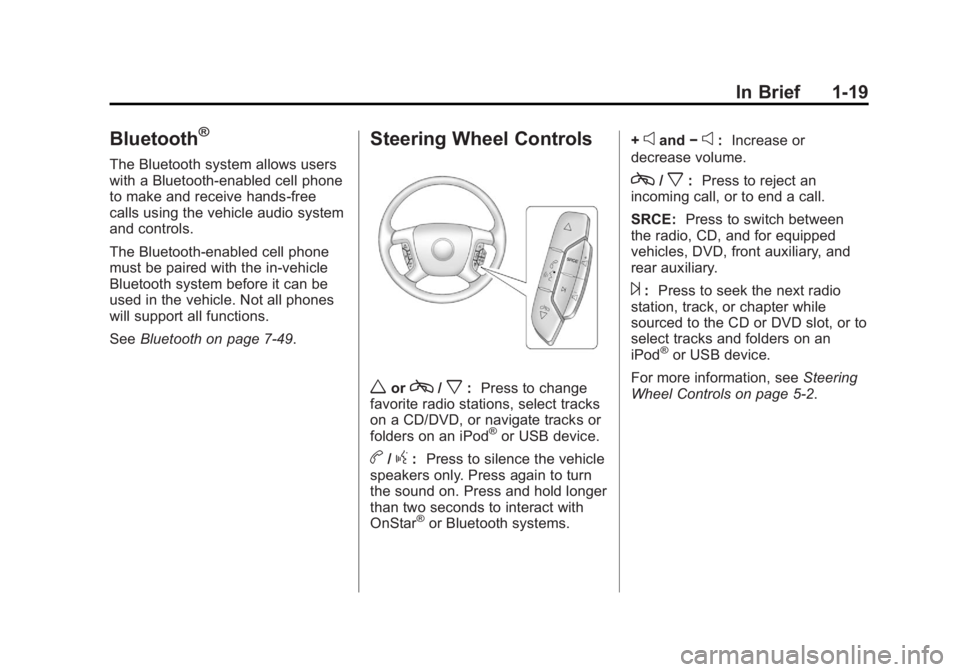 GMC ACADIA 2012  Owners Manual Black plate (19,1)GMC Acadia/Acadia Denali Owner Manual - 2012
In Brief 1-19
Bluetooth®
The Bluetooth system allows users
with a Bluetooth-enabled cell phone
to make and receive hands-free
calls usin