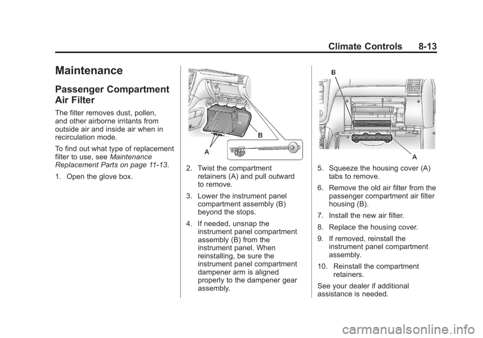 GMC ACADIA 2012  Owners Manual Black plate (13,1)GMC Acadia/Acadia Denali Owner Manual - 2012
Climate Controls 8-13
Maintenance
Passenger Compartment
Air Filter
The filter removes dust, pollen,
and other airborne irritants from
out
