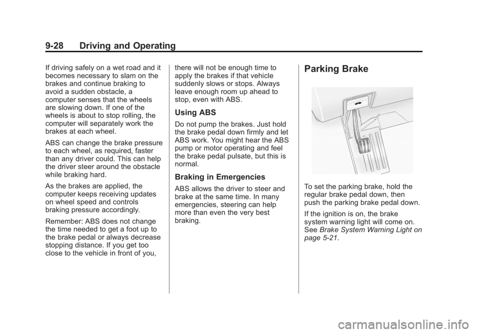 GMC ACADIA 2012  Owners Manual Black plate (28,1)GMC Acadia/Acadia Denali Owner Manual - 2012
9-28 Driving and Operating
If driving safely on a wet road and it
becomes necessary to slam on the
brakes and continue braking to
avoid a